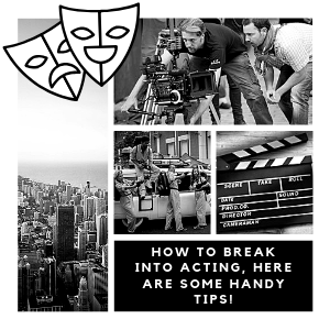 How To Break Into Acting, Here Are Some Handy Tips!