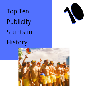 Top Ten Publicity Stunts In History