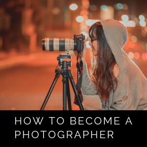 How To Become A Photographer