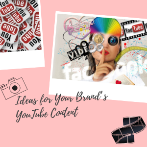 Ideas For Your Brand’s YouTube Content