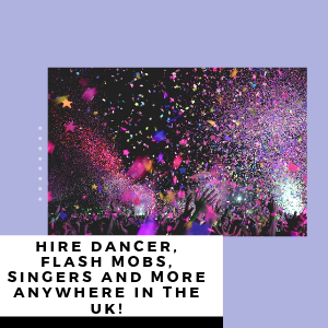 Hire Dancer, Flash Mobs, Singers And More Anywhere In The UK!