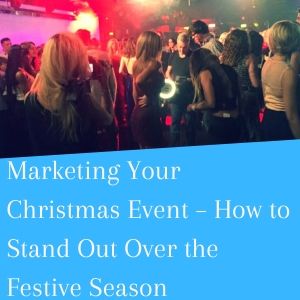 Marketing Your Christmas Event – How To Stand Out Over The Festive Season (1)