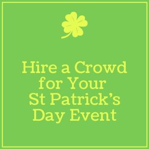 Hire A Crowd For Your St Patrick’s Day Event