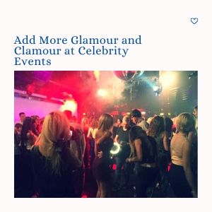 Add More Glamour And Clamour At Celebrity Events