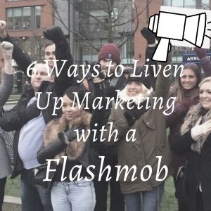 6 Ways To Liven Up Marketing With A Flashmob