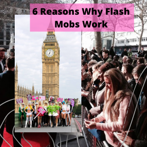 6 Reasons Why Flash Mobs Work
