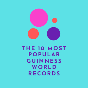 The 10 Most Popular Guinness World Records