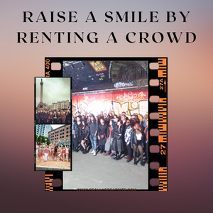 Raise A Smile By Renting A Crowd