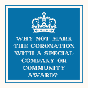 Why Not Mark The Coronation With A Special Company Or Community Award