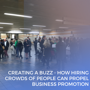 Creating A Buzz - How Hiring Crowds Of People Can Propel Business Promotion
