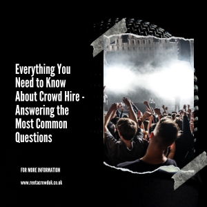 Everything You Need To Know About Crowd Hire - Answering The Most Common Questions