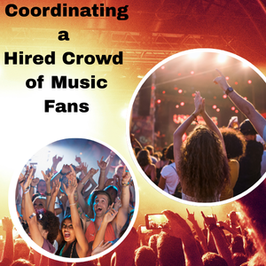 Coordinating a Hired Crowd of Music Fans